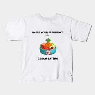 Raise your vibration with clean eating Kids T-Shirt